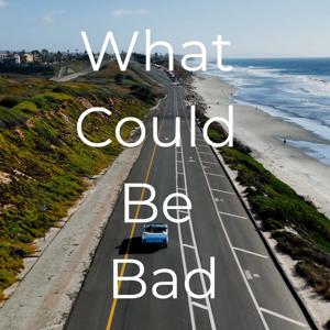 What Could Be Bad Podcast