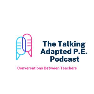 The Talking Adapted P.E. Podcast by Chris Ahrens