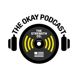 The Okay Podcast Powered by The Strength Co. by The Okay Podcast