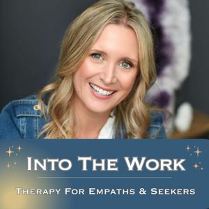 Into The Work: Therapy For Empaths And Seekers