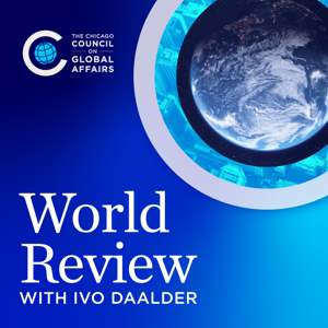 World Review with Ivo Daalder by The Chicago Council on Global Affairs