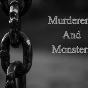 Murderers And Monsters