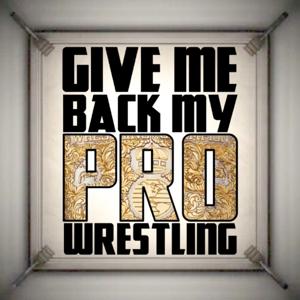 Give Me Back My Pro Wrestling