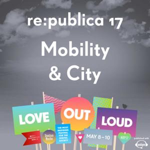 re:publica 17 - Mobility & City