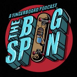 The Bigspin Fingerboard Podcast