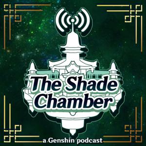 The Shade Chamber: a Genshin Impact Podcast by The Churlmen of the Board