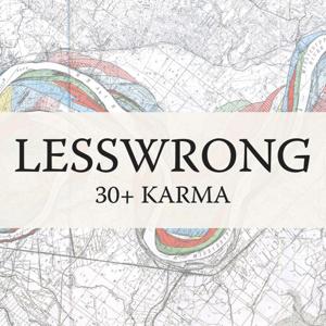 LessWrong (30+ Karma) by LessWrong