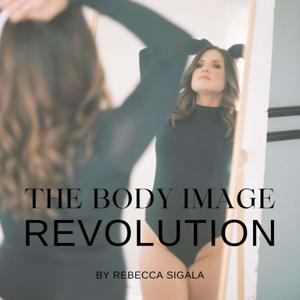 The Body Image Revolution by Rebecca Sigala