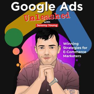 Google Ads Unleashed | Winning Strategies for E-Commerce Marketers by Jeremy Young