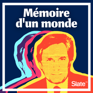 Mémoire d'un monde by Slate.fr Podcasts