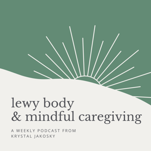 Lewy Body and Mindful Caregiving by Krystal Jakosky