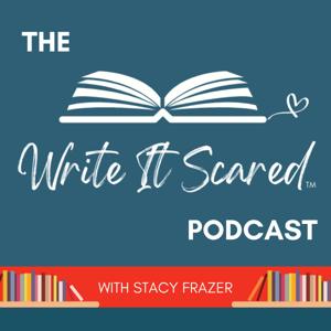 The Write It Scared Podcast by Stacy Frazer