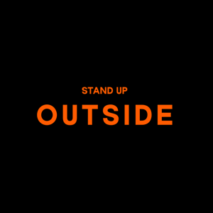 OUTSIDE STAND UP by OUTSIDE STAND UP