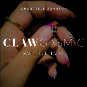 Clawgasmic Nail Tech Talks by Chantelle Johnson