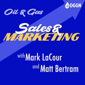 Oil and Gas Sales and Marketing Podcast by Mark LaCour and Matt Bertram