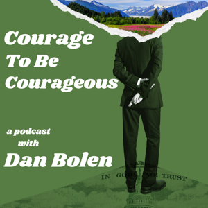 Courage to Be Courageous by Dan Bolen