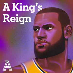 A King's Reign: A podcast series about LeBron James' career, life and impact by The Athletic