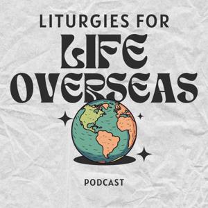 Liturgies for Life Overseas by Liturgy for Life Overseas