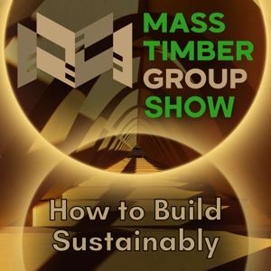 Mass Timber Group Show: Sustainable Building Experts