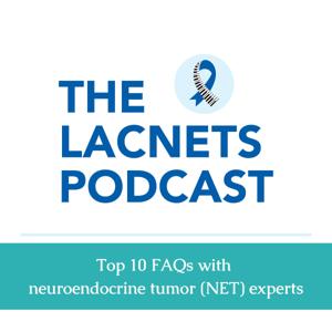 The LACNETS Podcast - Top 10 FAQs with neuroendocrine tumor (NET) experts by Learn Advocate Connect Neuroendocrine Tumor Society