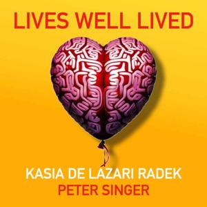 Lives Well Lived by Peter Singer & Kasia de Lazari Radek