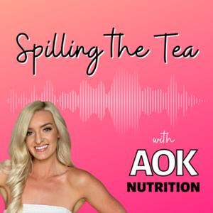 Spilling The Tea with Aok Nutrition by Aisling Fox