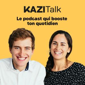 KAZITALK : le podcast qui booste ton quotidien by Kazitalk- le podcast de Kazidomi