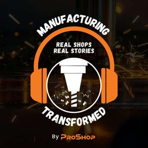 Manufacturing Transformed: Real Shops, Real Stories