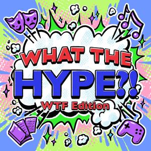 What the Hype?!  WTF Edition