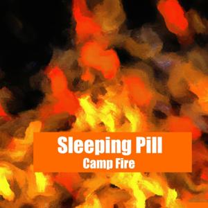 Sleeping Pill- Camp Fire by Quiet. Please