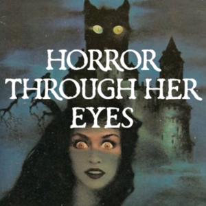 Horror Through Her Eyes: Horror for all from the female point of view. by Taminator Tammy Turner and the Amateur Destroyer