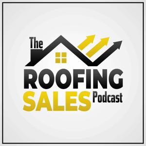 The Roofing Sales Podcast