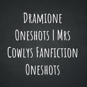 Dramione Oneshots | Mrs Cowlys Fanfiction Oneshots