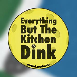 Everything But The Kitchen Dink - Pickleball Podcast by Robert Rosenfield