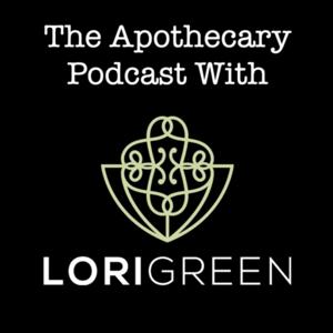 The Apothecary Podcast With Lori Green by Lori Green