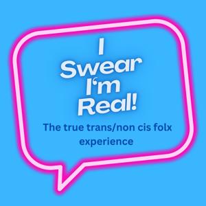 I SWEAR I'M REAL: the true trans/non cis experience