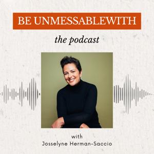 Be Unmessablewith: The Podcast hosted by Josselyne Herman-Saccio