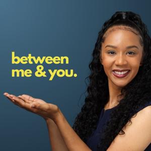 Between Me and You with Ieshia Danielle