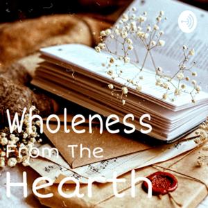 Wholeness From The Hearth