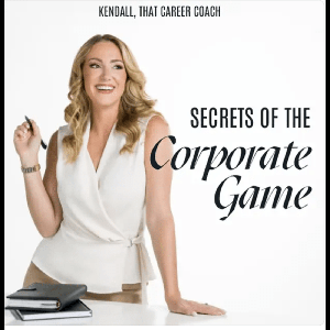 Secrets of the Corporate Game by Kendall Berg - That Career Coach