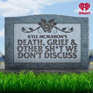 Death, Grief & Other Sh*t We Don't Discuss by iHeartPodcasts