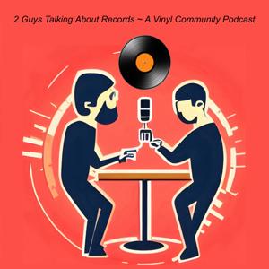Two Guys Talking About Records - A Vinyl Community Podcast