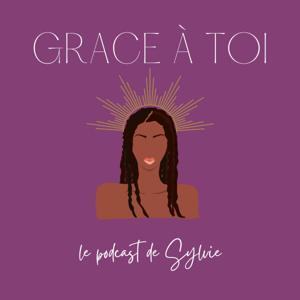 Grace à toi - le podcast qui allie développement perso & spiritualité by Sylvie Ouedraogo