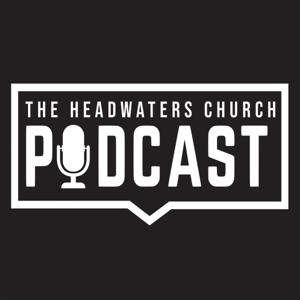 The Headwaters Church Podcast