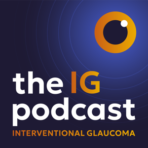 The Interventional Glaucoma Podcast by Elios Vision