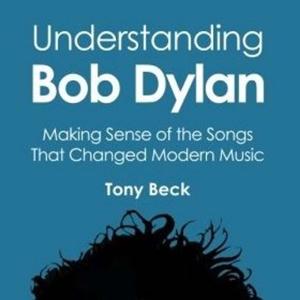 Understanding Bob Dylan by Tony Beck