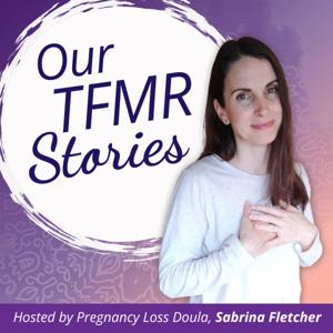 Our TFMR Stories by Sabrina Fletcher, Pregnancy Loss Doula