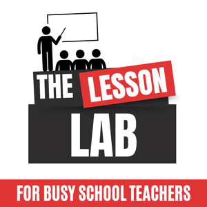 The Lesson Lab: Excite Your Classroom, Streamline Your Teaching & Ditch Educator Stress