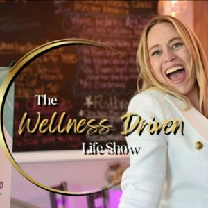 The Wellness Driven Life Show