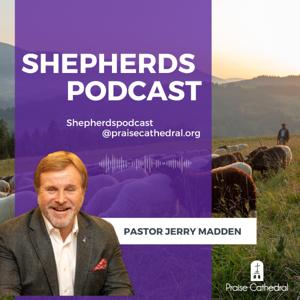 The Shepherds Podcast by Pastor Jerry Madden